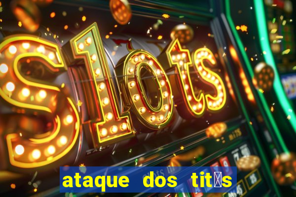ataque dos tit茫s filme online dublado